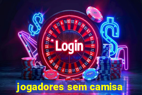 jogadores sem camisa