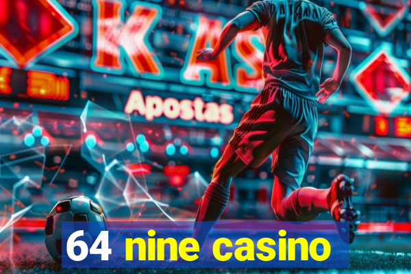 64 nine casino