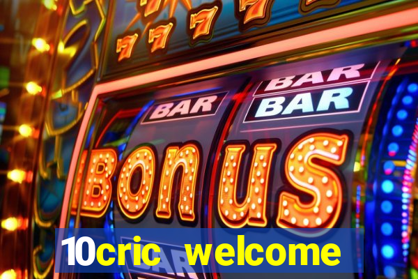 10cric welcome casino bonus