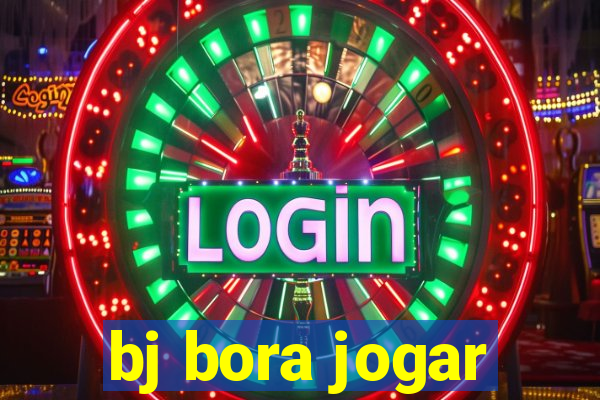 bj bora jogar