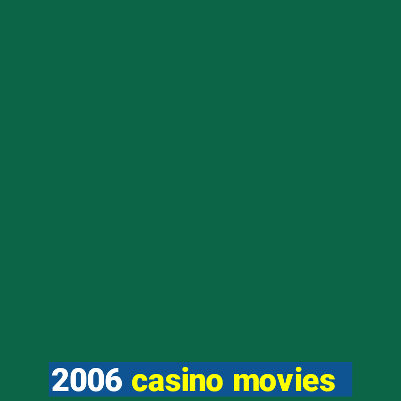 2006 casino movies