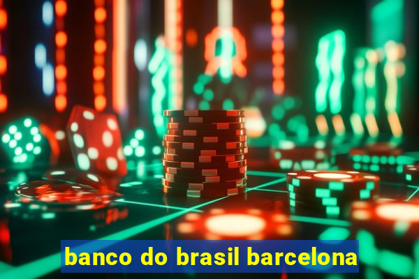 banco do brasil barcelona