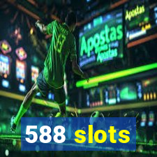 588 slots