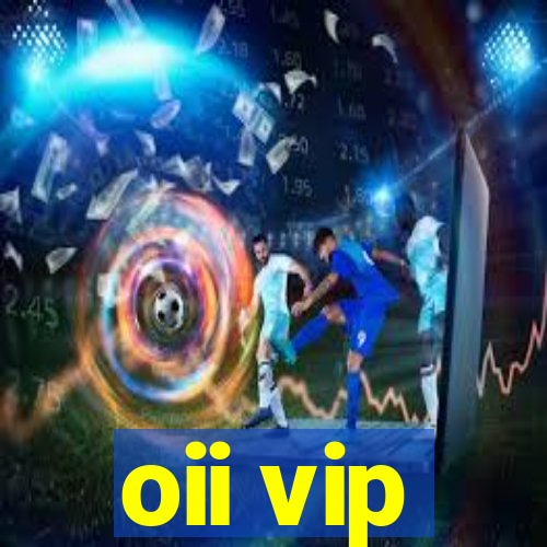 oii vip