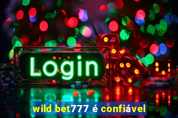 wild bet777 é confiável