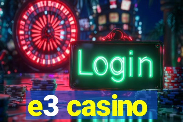 e3 casino