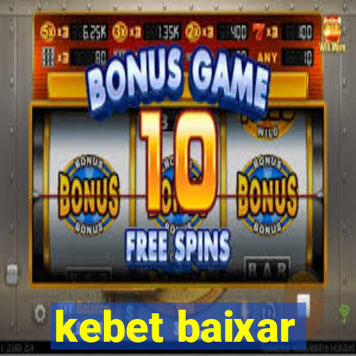 kebet baixar