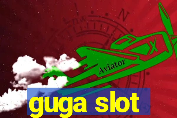 guga slot