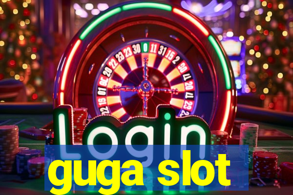 guga slot