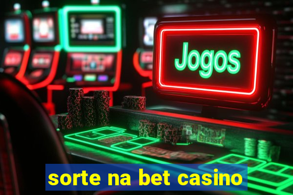 sorte na bet casino