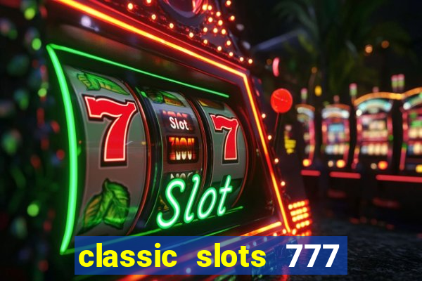 classic slots 777 paga mesmo