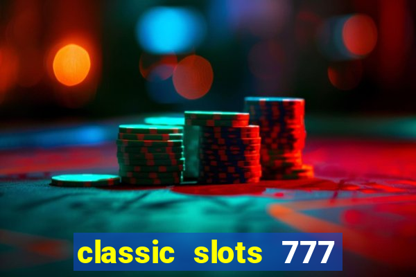 classic slots 777 paga mesmo