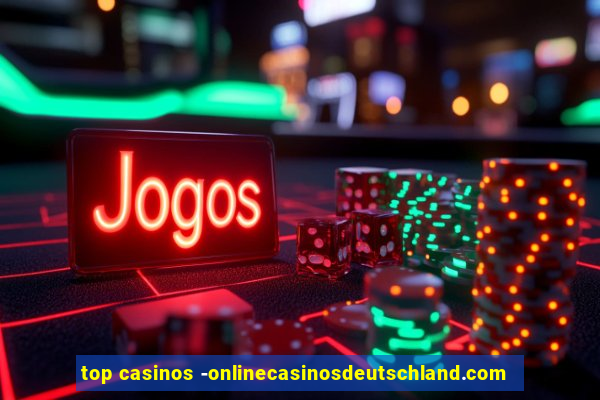 top casinos -onlinecasinosdeutschland.com