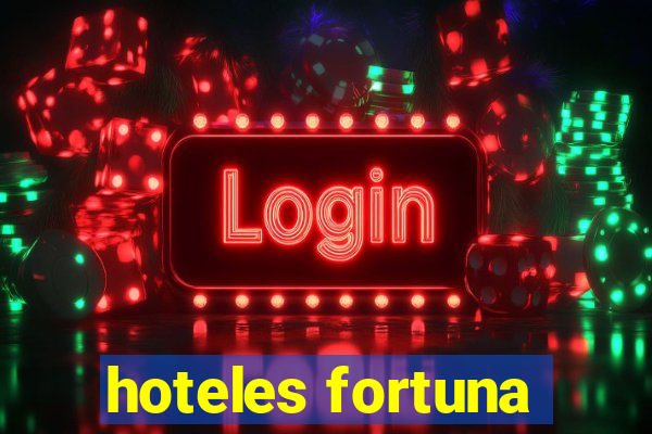 hoteles fortuna