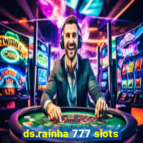 ds.rainha 777 slots