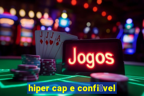 hiper cap e confi谩vel