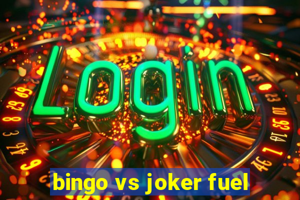 bingo vs joker fuel