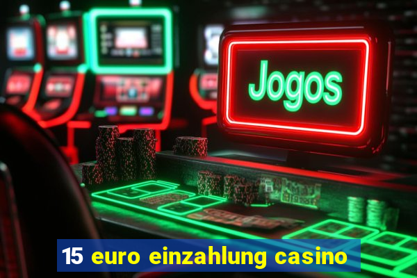 15 euro einzahlung casino