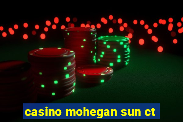 casino mohegan sun ct