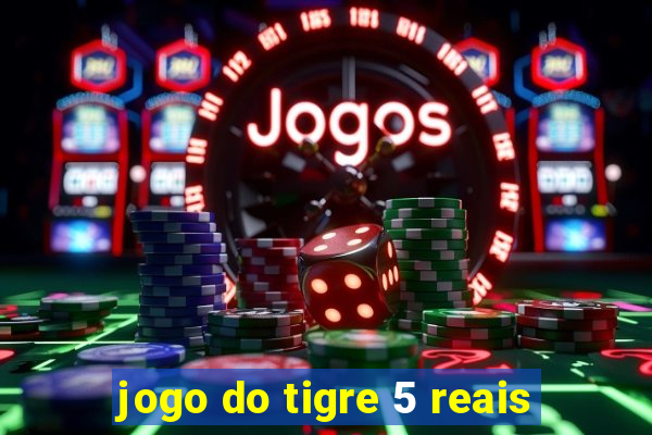 jogo do tigre 5 reais