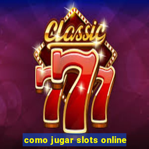 como jugar slots online