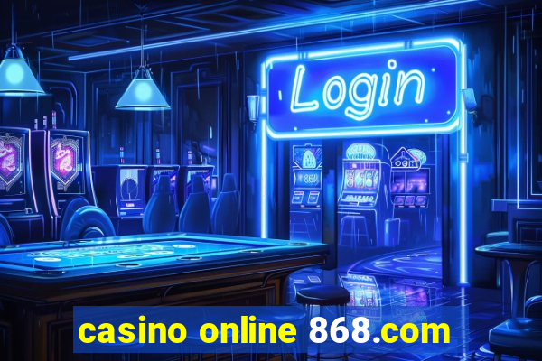 casino online 868.com