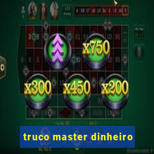 truco master dinheiro