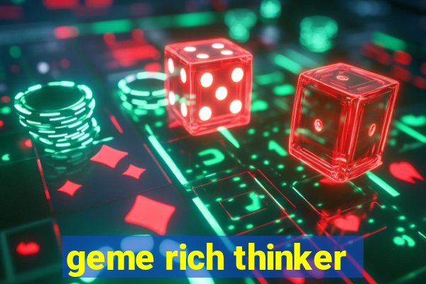 geme rich thinker