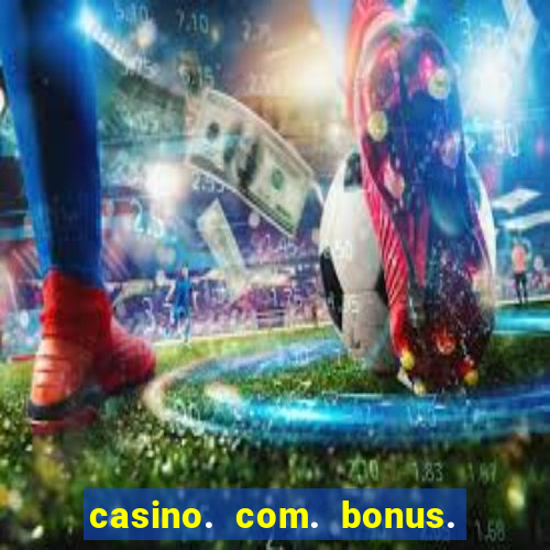 casino. com. bonus. sem. depósito.