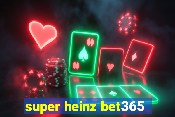 super heinz bet365