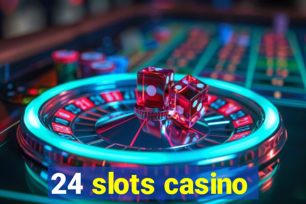 24 slots casino