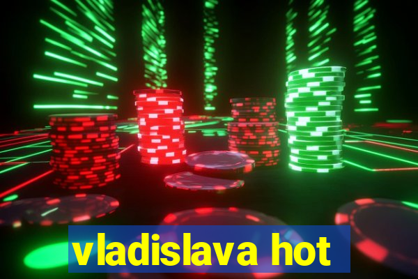 vladislava hot