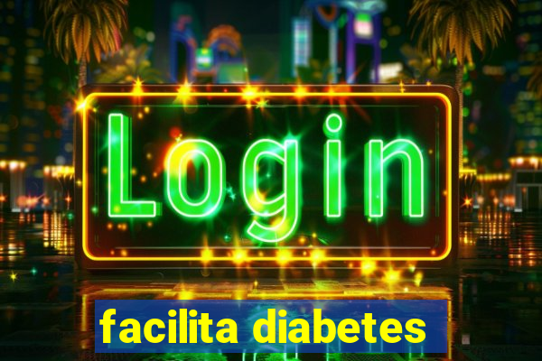 facilita diabetes