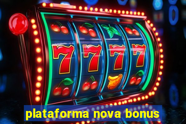 plataforma nova bonus