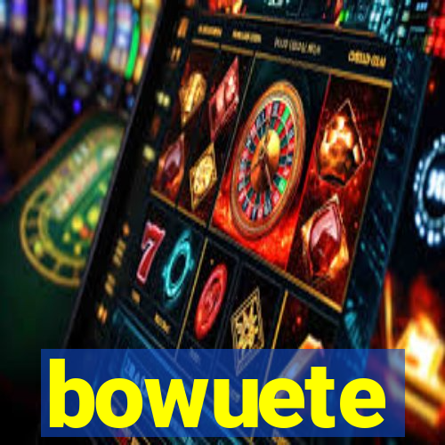 bowuete