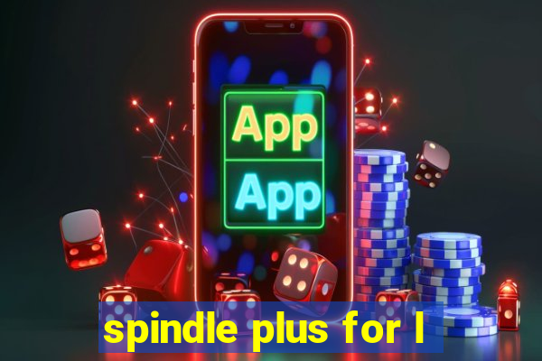 spindle plus for l