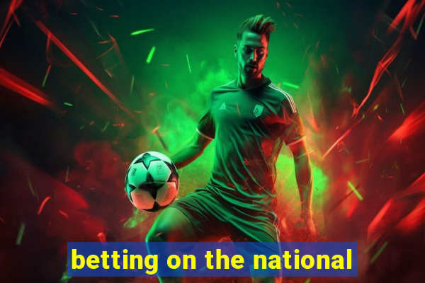 betting on the national