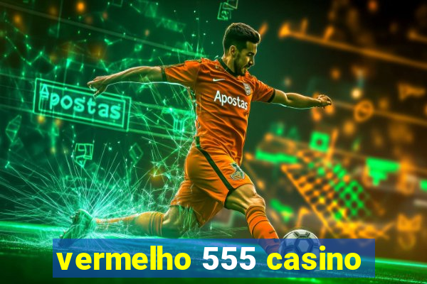 vermelho 555 casino