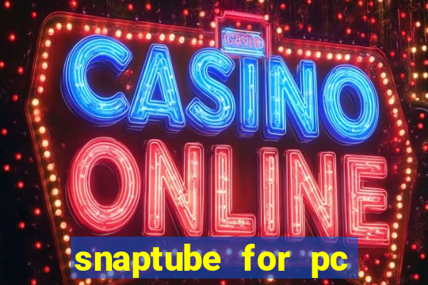 snaptube for pc windows 7