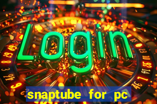 snaptube for pc windows 7