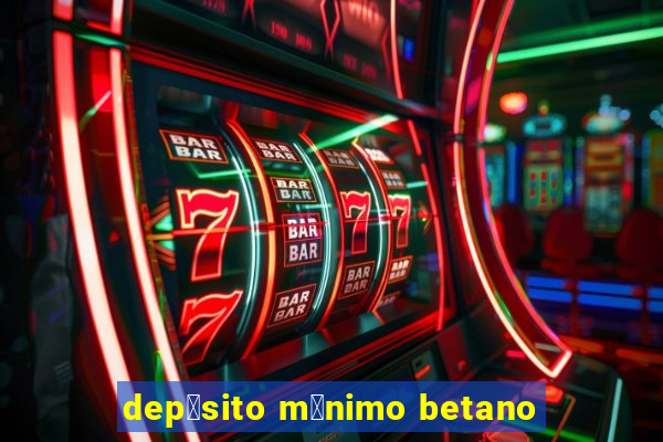 dep贸sito m铆nimo betano