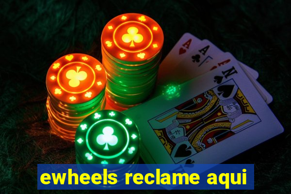 ewheels reclame aqui