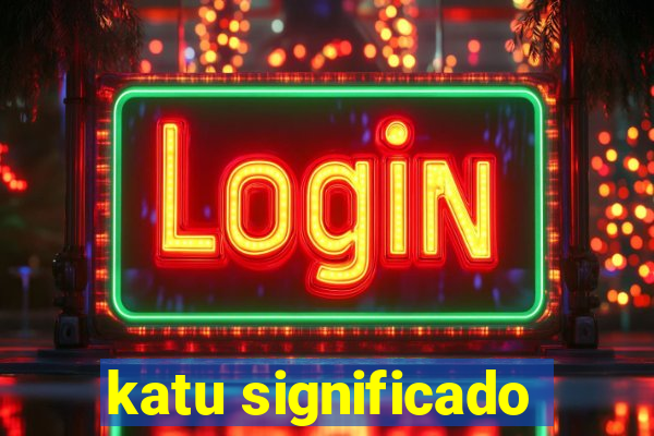 katu significado