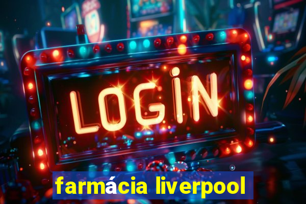 farmácia liverpool