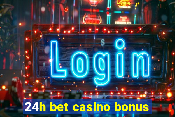 24h bet casino bonus