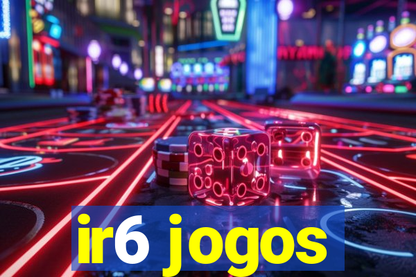 ir6 jogos