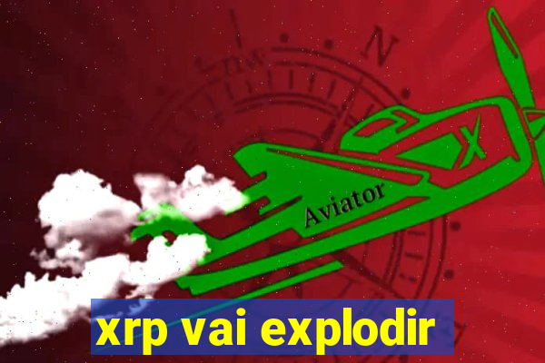 xrp vai explodir