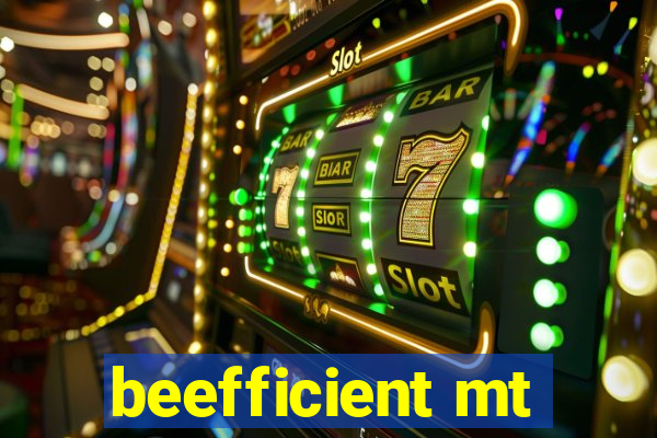 beefficient mt