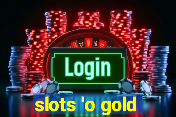 slots 'o gold