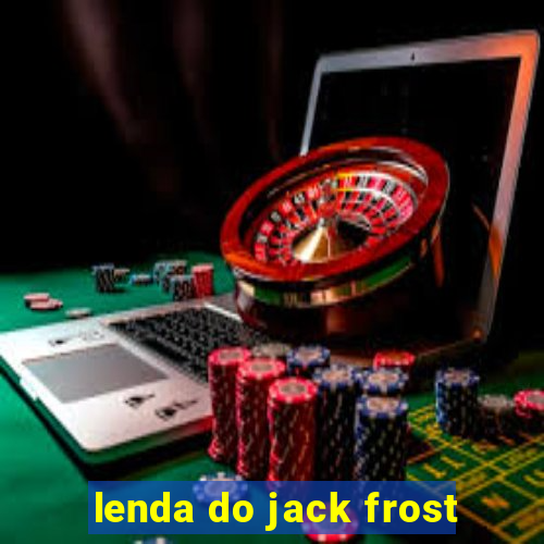 lenda do jack frost